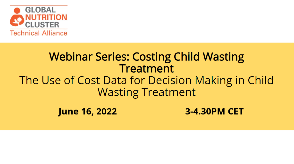 Webinar Costing Child Wasting Treatment​:  The Use of Cost Data for Decision Making in Child Wasting Treatment​ presentation