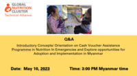 Q&A Introductory Concepts/ Orientation on Cash Voucher Assistance Programme in Nutrition In Emergencies and Explore opportunities for Adoption and Implementation in Myanmar webinar